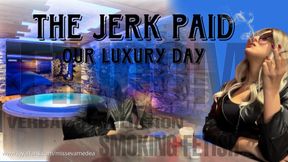 THE JERK PAID OUR LUXURY DAY