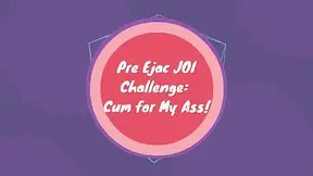 Pre Ejac JOI Challenge: Jerk It To My Ass