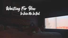Waiting For You To Join Me In Bed