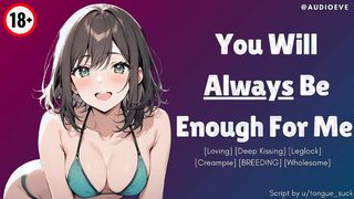 [F4M] Chu Will ALWAYS Be Enough Toward I [GFE] [Loving] [BREEDING] ASMR Erotic Audio Roleplay