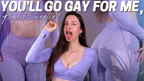 You’ll Go Gay for Me, Right Sweetie?