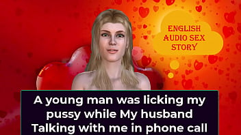 A young man was licking my pussy while My husband Talking with me in phone call - English Audio Sex Story