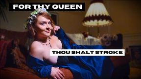 For Thy Queen Thou Shalt Stroke