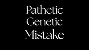 Pathetic Genetic Mistake