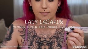 Lady Lazarus Sloppy Tooth and Tongue Brushing
