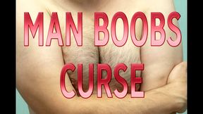 MAN BOOBS CURSE