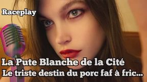 La Pute Blanche de la Cité - Le Triste Destin du Porc Faf à Fric - R CEPLAY