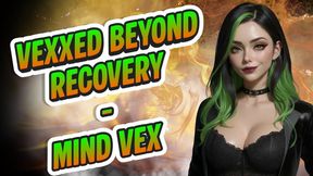 Vexxed Beyond Recovery | Bratty Femdom Mindfuck to Break Your Brain and Ruin You for Anyone Else | Mind Vex