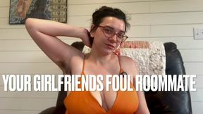 your girlfriends gross roommate