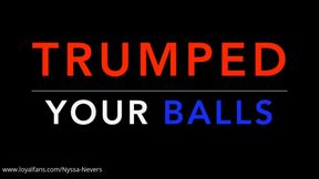 TRUMPED YOUR BALLS