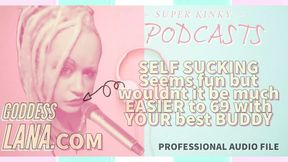AUDIO ONLY - Kinky podcast 6 self-sucking seems fun but wouldn&#039;t it be much easier to 69 with your buddy