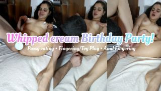 Whipped Cream Pussy Eating and Fingering - Birthday Party
