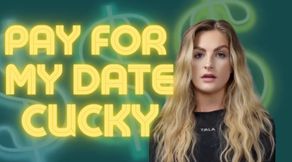 Pay For My Date, Cucky!