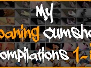 Liters of cum - One hour of cumshots - Compilation of My Moaning Cumshot Compilations 1-5