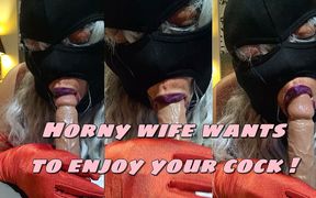 Horny Wife Wants to Suck Your Cock!