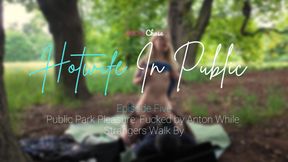 Ｈｏｔｗｉｆｅ Ｉｎ Ｐｕｂｌｉｃ - Episode 5 - Public Park Pleasure: Fucked by Anton While People Walk By