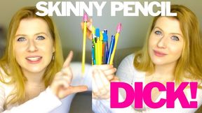 Skinny Pencil Dick
