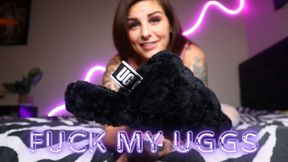 FUCK MY UGGS