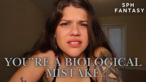 YOU'RE A BIOLOGICAL MISTAKE (SPH FANTASY)