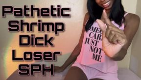 Pathetic Shrimp Dick Loser SPH