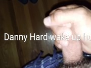 Danny Hard wake up horny