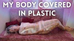 MY BODY COVERED IN PLASTIC