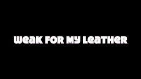 Weak For My Leather