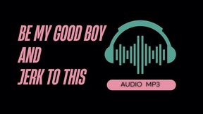 Be My Good Boy And Jerk To This (AUDIO MP3)