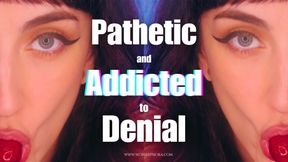 Pathetic And Addicted To Denial