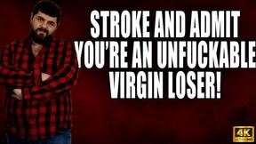 Stroke And Accept You're An Unfuckable Virgin Loser - 4K UHD 2160p - KingMarti
