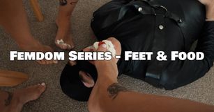 FEMDOM SERIES - Feet & Food