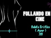 Follando en el cine - Relato Erótico - ( ASMR ) - Voz y gemidos reales