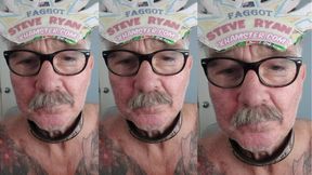 FAGGOT STEVE RYAN LOVES BEING A FAGGOT LOSER