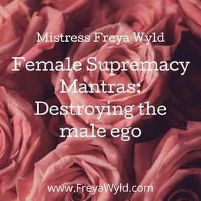 Female Supremacy Mantras: Destroying the Male Ego