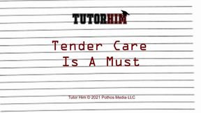 Tender Care Is A Must