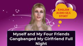 My Four Friends and I Gangbanged My Girlfriend Full Night - English Audio Sex Story Choose 1 or More Thumbs Before Releasing